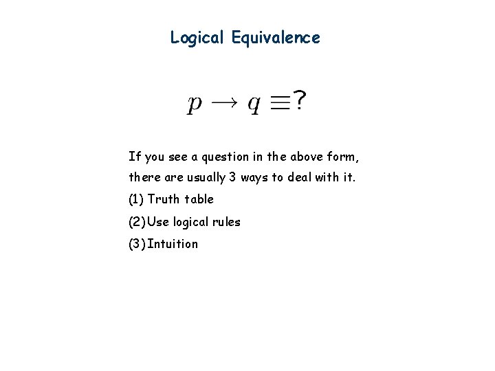 Logical Equivalence If you see a question in the above form, there are usually