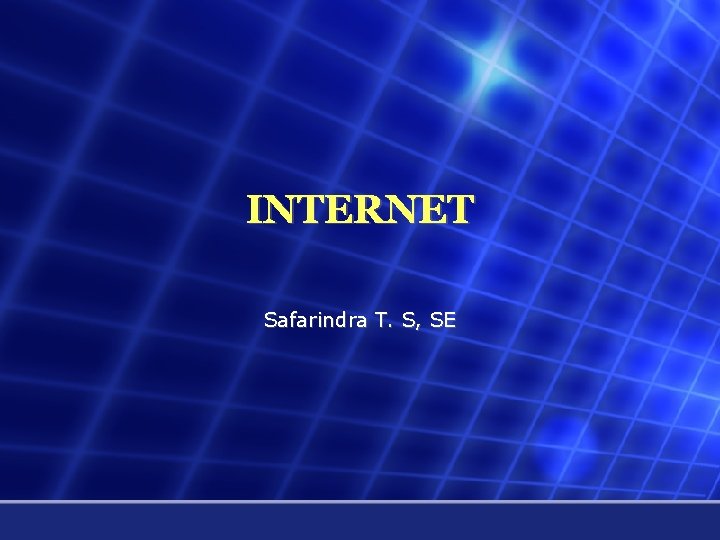 INTERNET Safarindra T. S, SE 