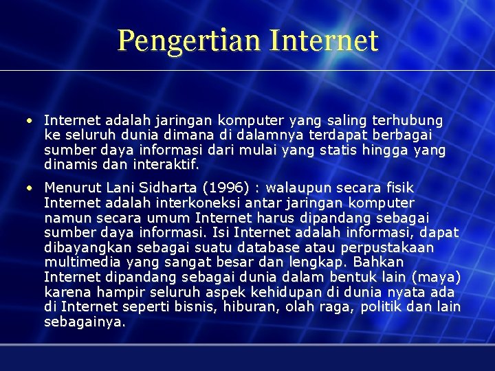 Pengertian Internet • Internet adalah jaringan komputer yang saling terhubung ke seluruh dunia dimana