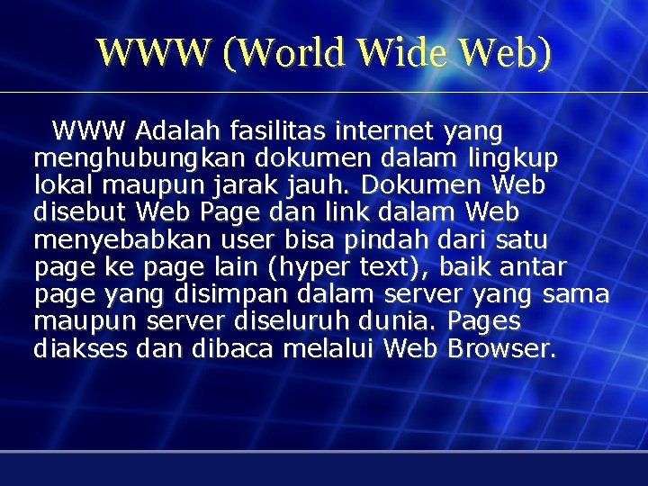 WWW (World Wide Web) WWW Adalah fasilitas internet yang menghubungkan dokumen dalam lingkup lokal