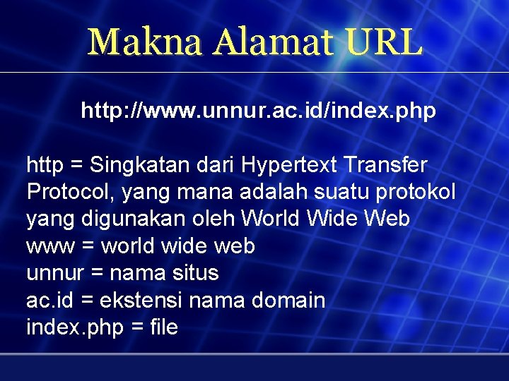 Makna Alamat URL http: //www. unnur. ac. id/index. php http = Singkatan dari Hypertext