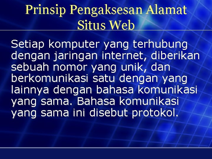 Prinsip Pengaksesan Alamat Situs Web Setiap komputer yang terhubung dengan jaringan internet, diberikan sebuah