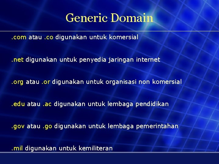 Generic Domain. com atau. co digunakan untuk komersial. net digunakan untuk penyedia jaringan internet.
