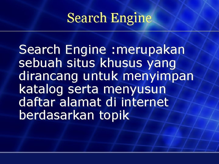 Search Engine : merupakan sebuah situs khusus yang dirancang untuk menyimpan katalog serta menyusun