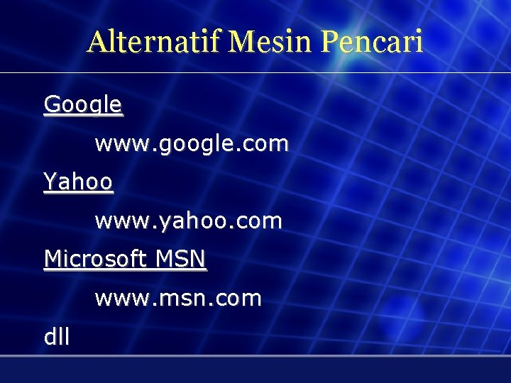 Alternatif Mesin Pencari Google www. google. com Yahoo www. yahoo. com Microsoft MSN www.