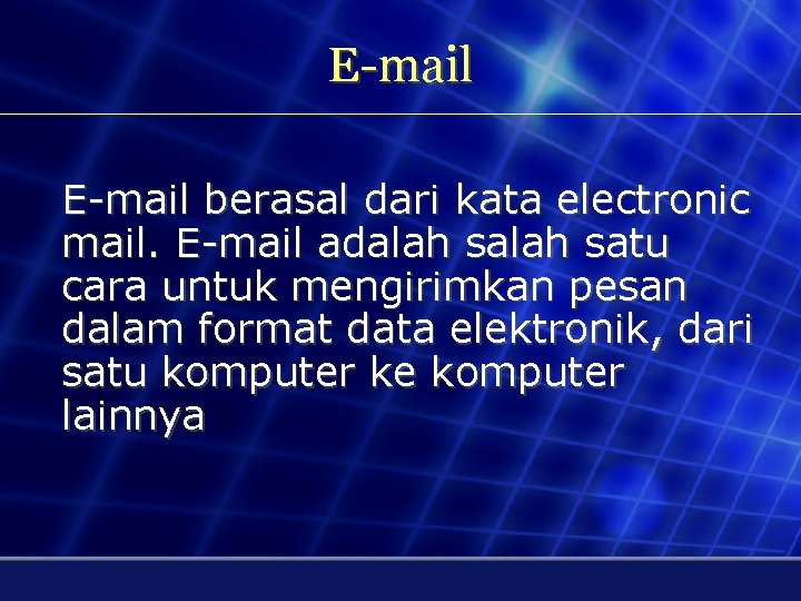 E-mail berasal dari kata electronic mail. E-mail adalah satu cara untuk mengirimkan pesan dalam