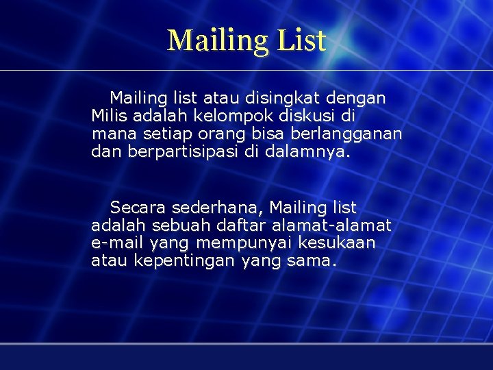 Mailing List Mailing list atau disingkat dengan Milis adalah kelompok diskusi di mana setiap