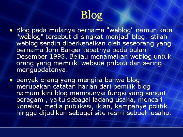 Blog • Blog pada mulanya bernama "weblog" namun kata "weblog" tersebut di singkat menjadi