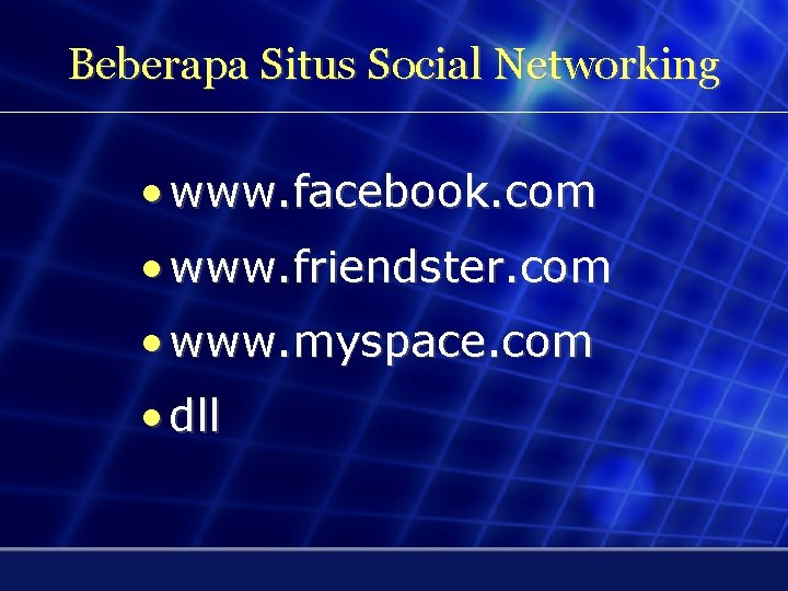 Beberapa Situs Social Networking • www. facebook. com • www. friendster. com • www.