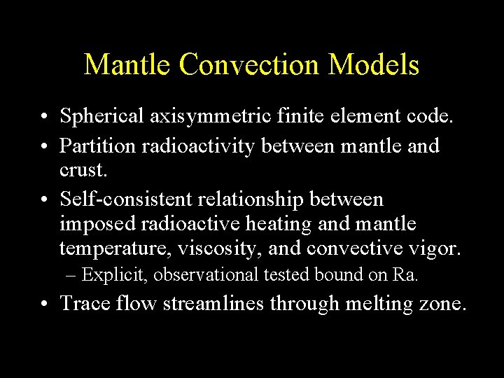 Mantle Convection Models • Spherical axisymmetric finite element code. • Partition radioactivity between mantle