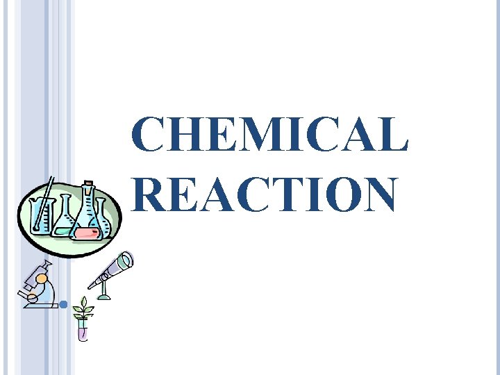 CHEMICAL REACTION 