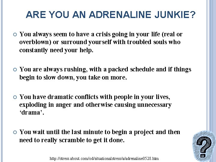 ARE YOU AN ADRENALINE JUNKIE? You always seem to have a crisis going in