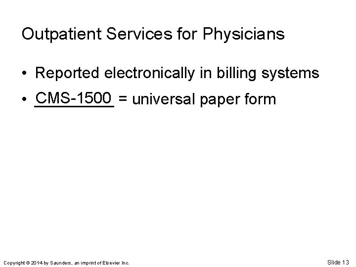 Outpatient Services for Physicians • Reported electronically in billing systems CMS-1500 = universal paper