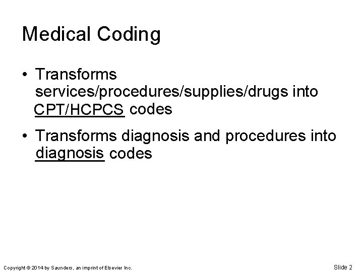 Medical Coding • Transforms services/procedures/supplies/drugs into _____ codes CPT/HCPCS • Transforms diagnosis and procedures