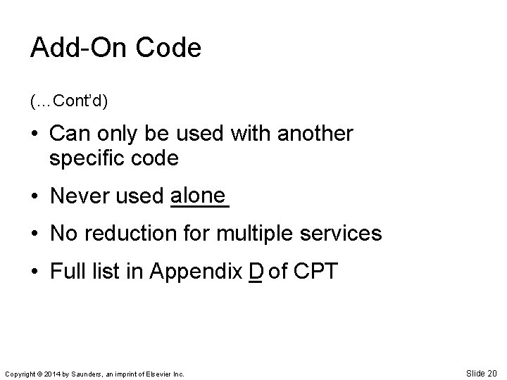 Add-On Code (…Cont’d) • Can only be used with another specific code • Never