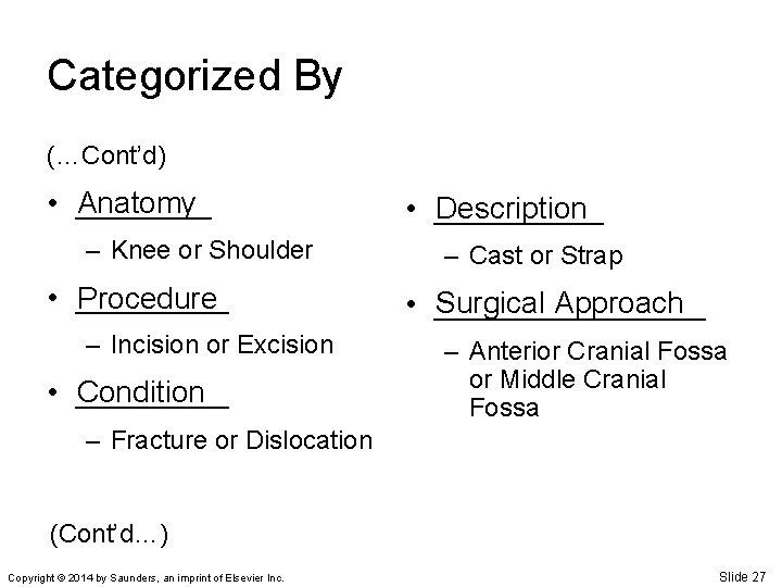 Categorized By (…Cont’d) Anatomy • ____ – Knee or Shoulder • _____ Procedure –