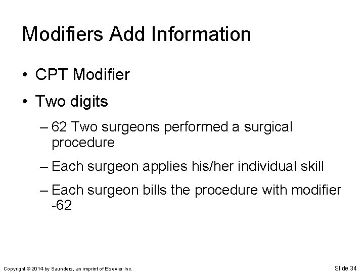 Modifiers Add Information • CPT Modifier • Two digits – 62 Two surgeons performed