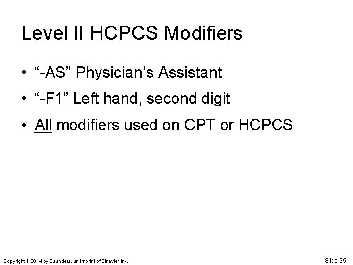 Level II HCPCS Modifiers • “-AS” Physician’s Assistant • “-F 1” Left hand, second