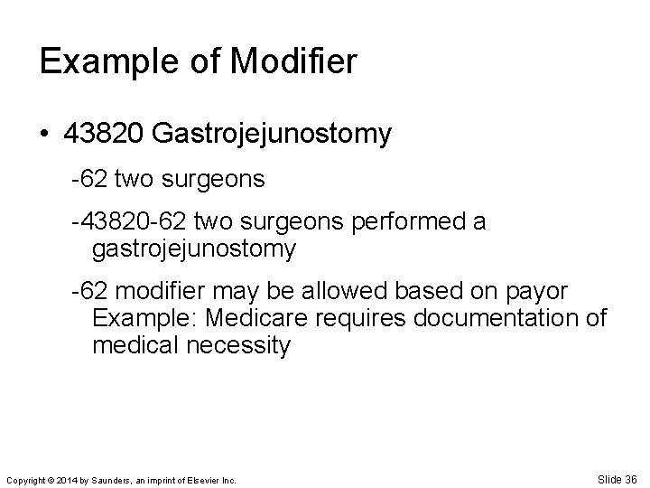 Example of Modifier • 43820 Gastrojejunostomy -62 two surgeons -43820 -62 two surgeons performed
