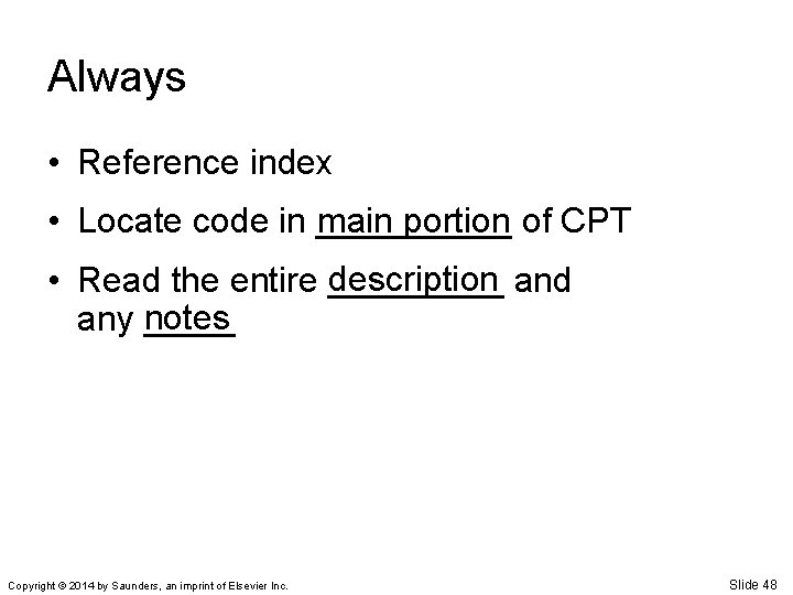 Always • Reference index main portion of CPT • Locate code in _____ description