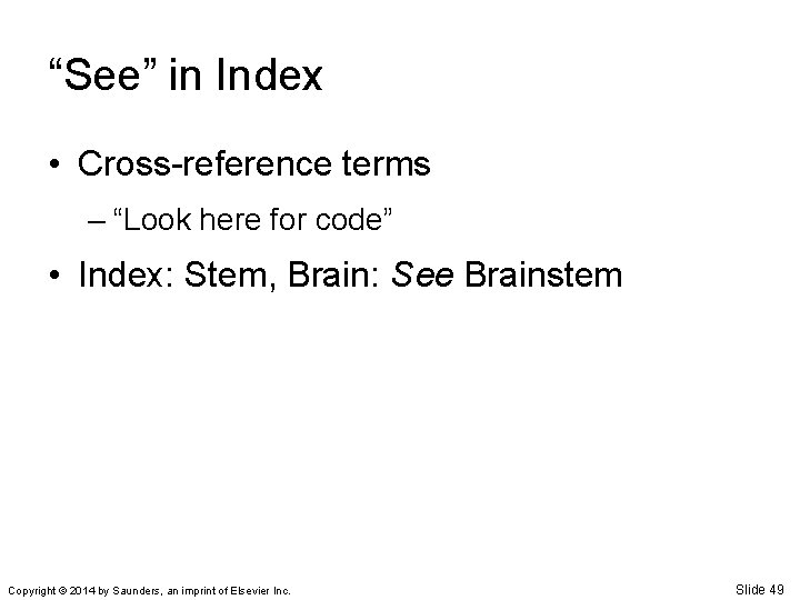 “See” in Index • Cross-reference terms – “Look here for code” • Index: Stem,