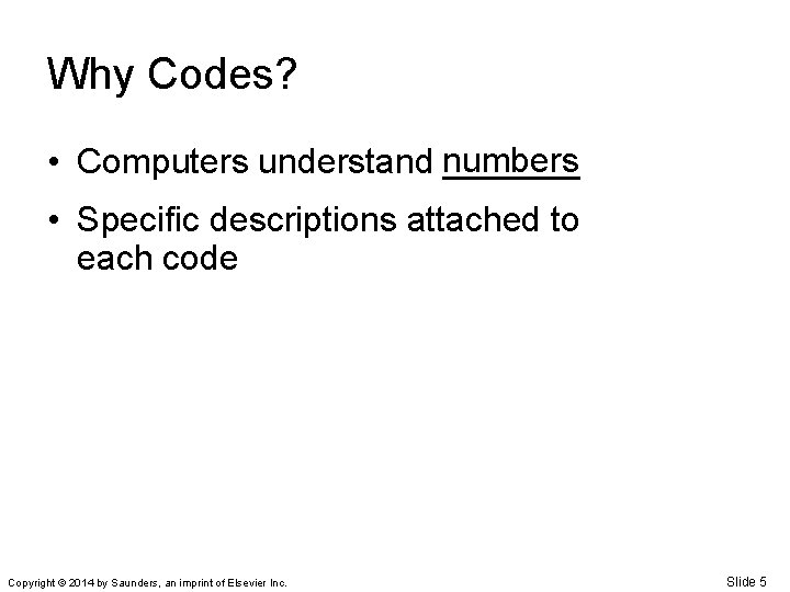 Why Codes? • Computers understand numbers _______ • Specific descriptions attached to each code
