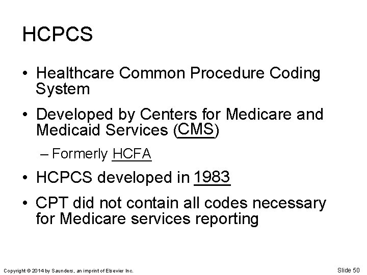 HCPCS • Healthcare Common Procedure Coding System • Developed by Centers for Medicare and