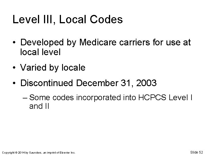 Level III, Local Codes • Developed by Medicare carriers for use at local level