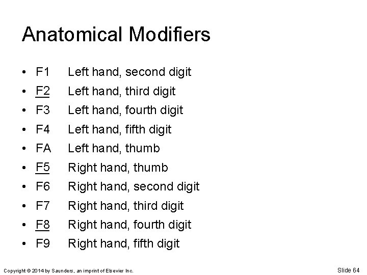 Anatomical Modifiers • F 1 Left hand, second digit • F 2 __ Left