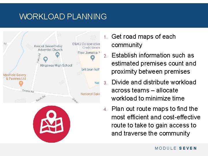 WORKLOAD PLANNING 1. Get road maps of each community 2. Establish information such as