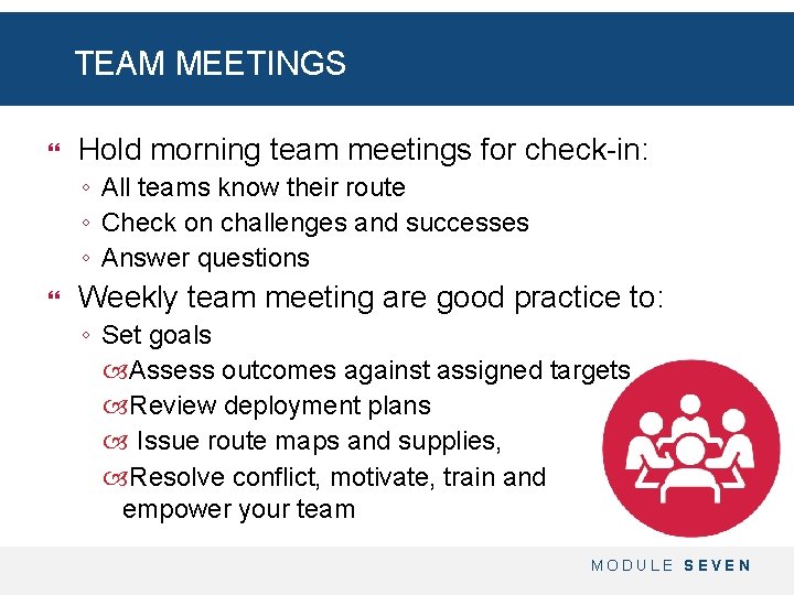 TEAM MEETINGS Hold morning team meetings for check-in: ◦ All teams know their route