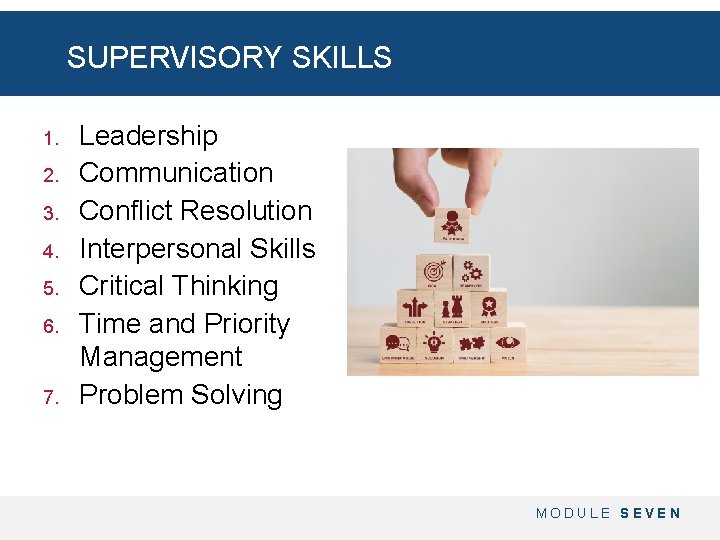 SUPERVISORY SKILLS 1. 2. 3. 4. 5. 6. 7. Leadership Communication Conflict Resolution Interpersonal