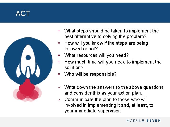 ACT ü ü What steps should be taken to implement the best alternative to