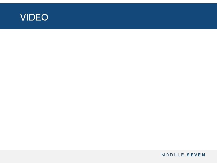 VIDEO MODULE SEVEN 