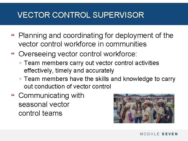 VECTOR CONTROL SUPERVISOR Planning and coordinating for deployment of the vector control workforce in