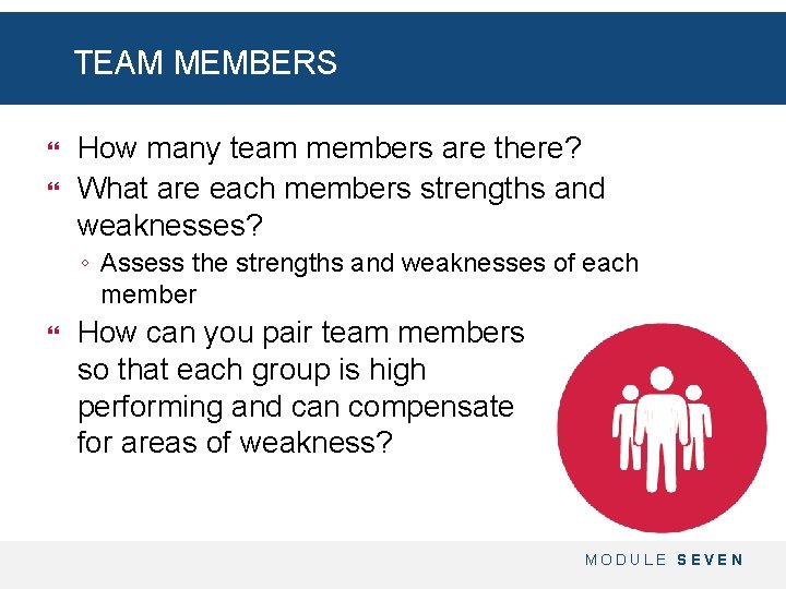 TEAM MEMBERS How many team members are there? What are each members strengths and