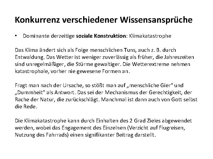 Konkurrenz verschiedener Wissensansprüche • Dominante derzeitige soziale Konstruktion: Klimakatastrophe Das Klima ändert sich als