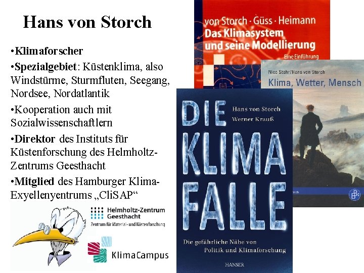 Hans von Storch • Klimaforscher • Spezialgebiet: Küstenklima, also Windstürme, Sturmfluten, Seegang, Nordsee, Nordatlantik