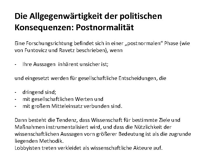 Die Allgegenwärtigkeit der politischen Konsequenzen: Postnormalität Eine Forschungsrichtung befindet sich in einer „postnormalen“ Phase