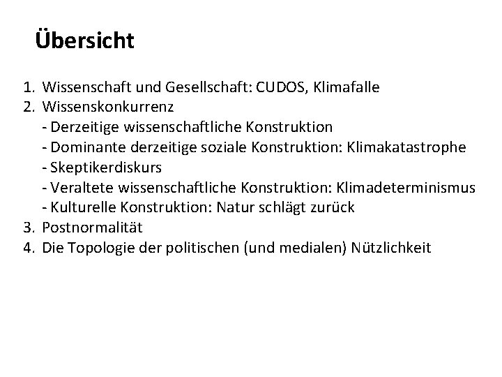 Übersicht 1. Wissenschaft und Gesellschaft: CUDOS, Klimafalle 2. Wissenskonkurrenz - Derzeitige wissenschaftliche Konstruktion -