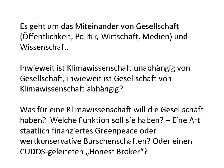 Es geht um das Miteinander von Gesellschaft (Öffentlichkeit, Politik, Wirtschaft, Medien) und Wissenschaft. Inwieweit