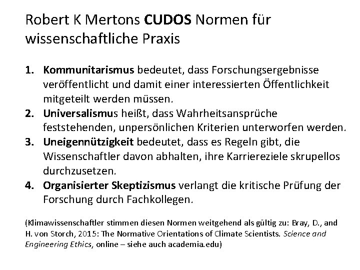 Robert K Mertons CUDOS Normen für wissenschaftliche Praxis 1. Kommunitarismus bedeutet, dass Forschungsergebnisse veröffentlicht