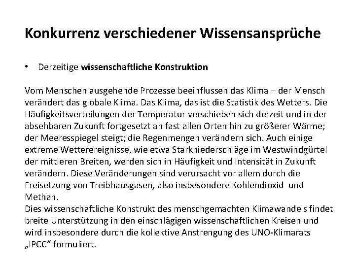 Konkurrenz verschiedener Wissensansprüche • Derzeitige wissenschaftliche Konstruktion Vom Menschen ausgehende Prozesse beeinflussen das Klima