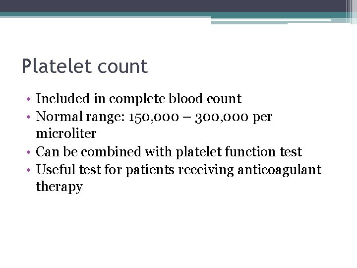 Platelet count • Included in complete blood count • Normal range: 150, 000 –