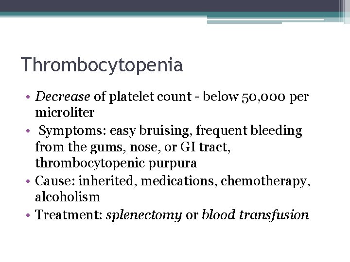 Thrombocytopenia • Decrease of platelet count - below 50, 000 per microliter • Symptoms: