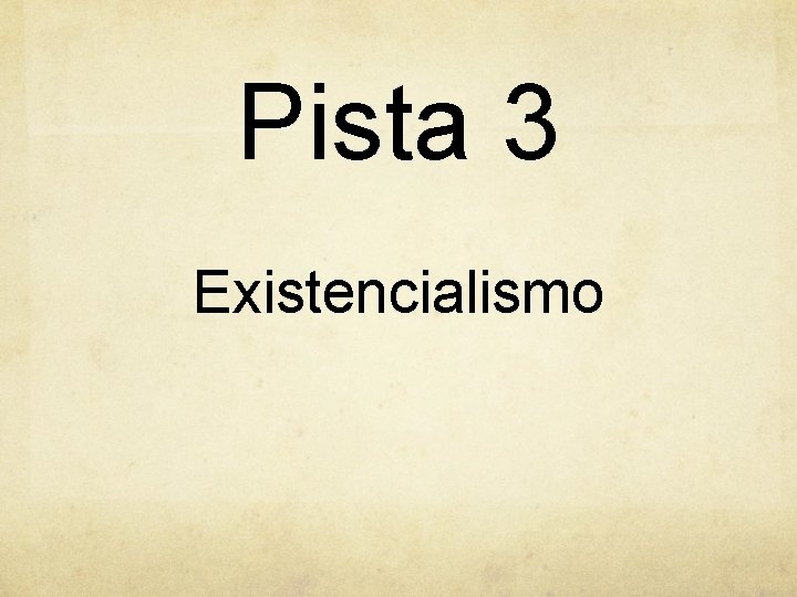 Pista 3 Existencialismo 