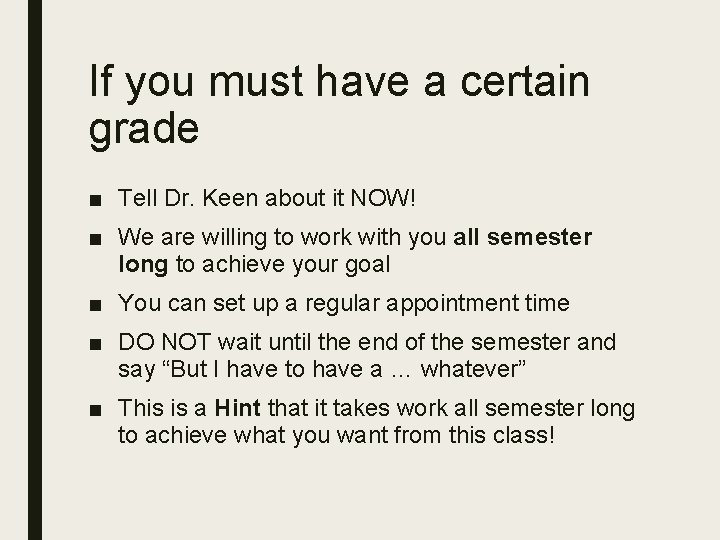 If you must have a certain grade ■ Tell Dr. Keen about it NOW! If you must have a certain grade ■ Tell Dr. Keen about it NOW!