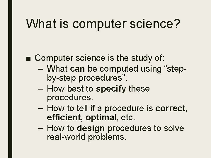 What is computer science? ■ Computer science is the study of: – What can What is computer science? ■ Computer science is the study of: – What can