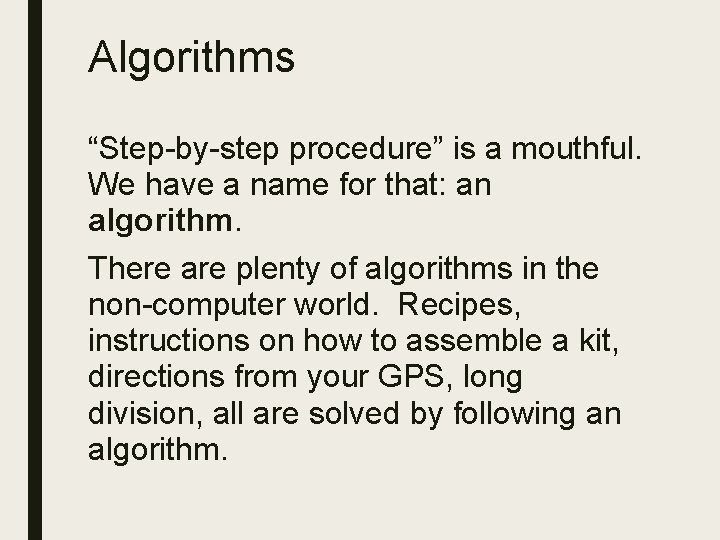 Algorithms “Step-by-step procedure” is a mouthful. We have a name for that: an algorithm. Algorithms “Step-by-step procedure” is a mouthful. We have a name for that: an algorithm.