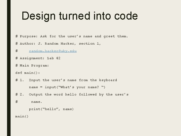 Design turned into code # Purpose: Ask for the user’s name and greet them. Design turned into code # Purpose: Ask for the user’s name and greet them.